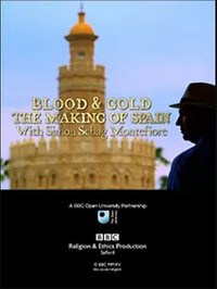 Blood and Gold: The Making of Spain with Simon Sebag Montefiore (Blood And Gold: The Making Of Spain With Simon Sebag Montefiore)