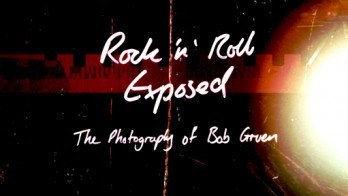 Rock 'N' Roll Exposed: The Photography of Bob Gruen