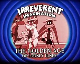 Irreverent Imagination: The Golden Age of the Looney Tunes