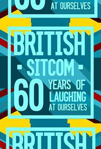 British Sitcom: 60 Years of Laughing at Ourselves